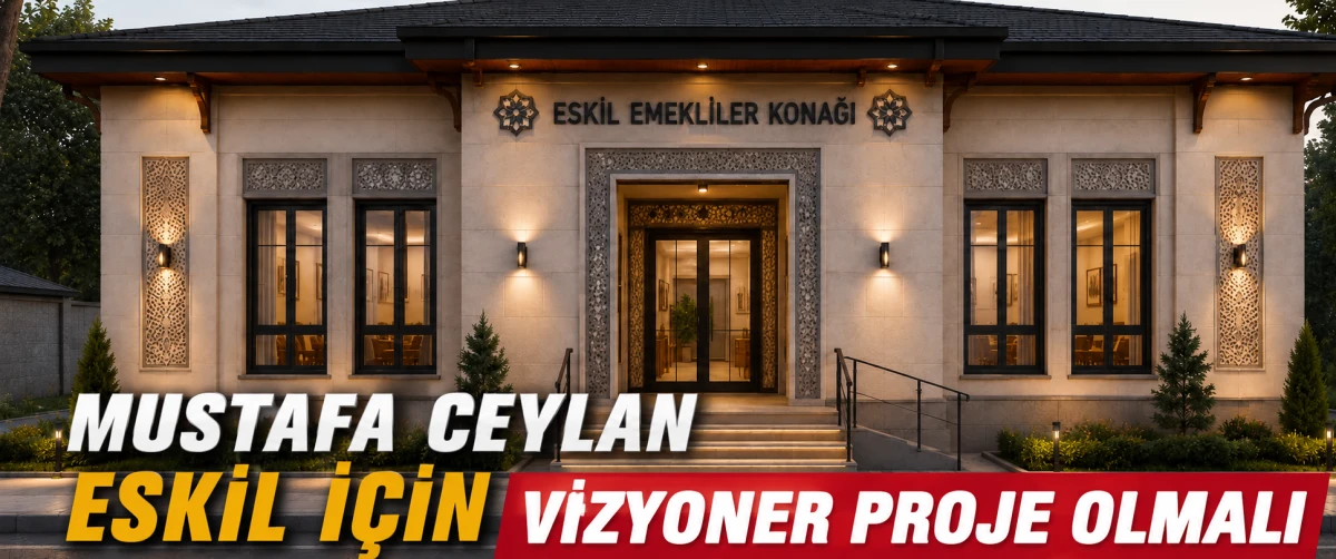 Ceylan'dan Eskil İ&ccedil;in &ldquo;Ezber Bozan ve Vizyoner Şehir Modeli&rdquo; &Ouml;nerisi