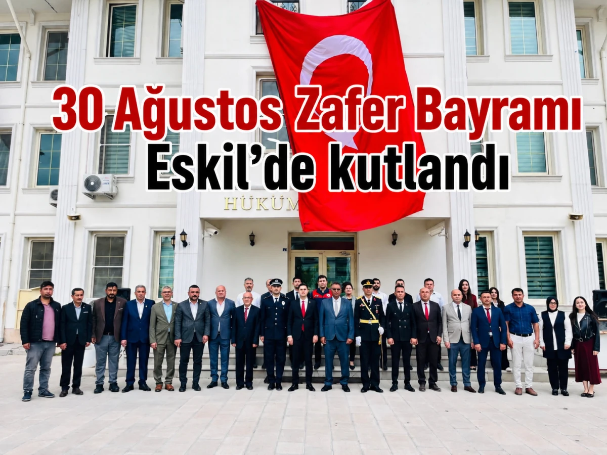 Eskil&rsquo;de 30 Ağustos Zafer Bayramı&rsquo;nın 104. Yıl D&ouml;n&uuml;m&uuml; Kutlandı