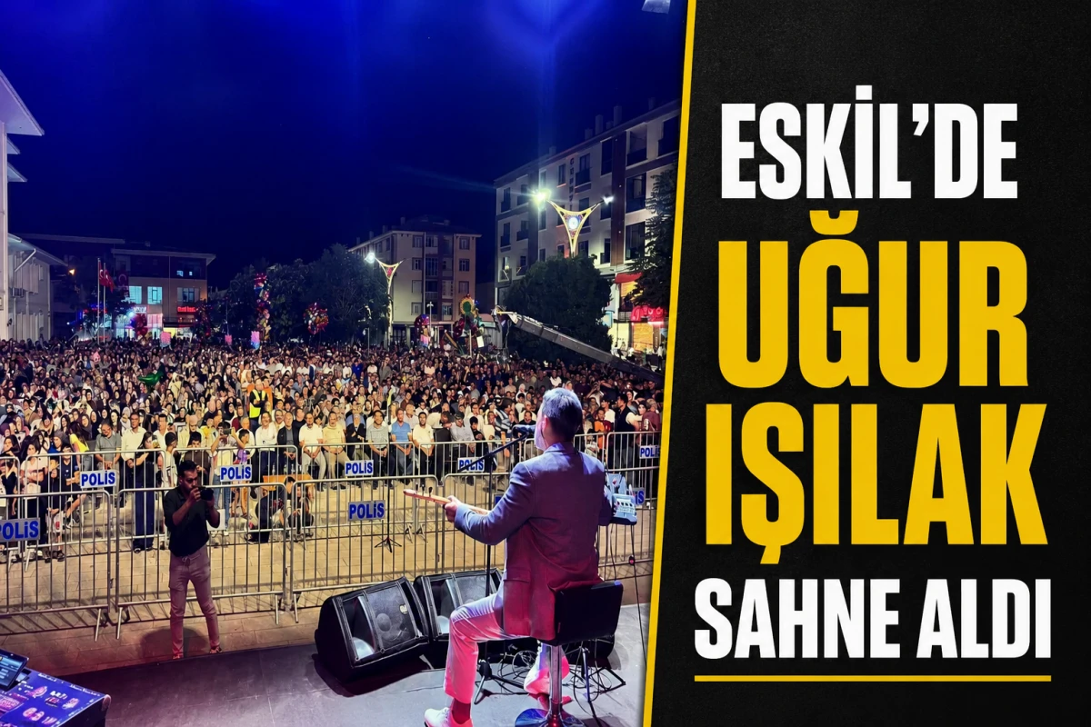 Eskil'de Uğur Işılak  sahne aldı