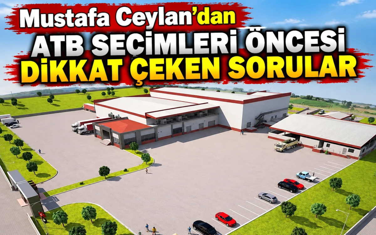 Mustafa Ceylan’dan ATB Seçimleri Öncesi Dikkat Çeken Sorular