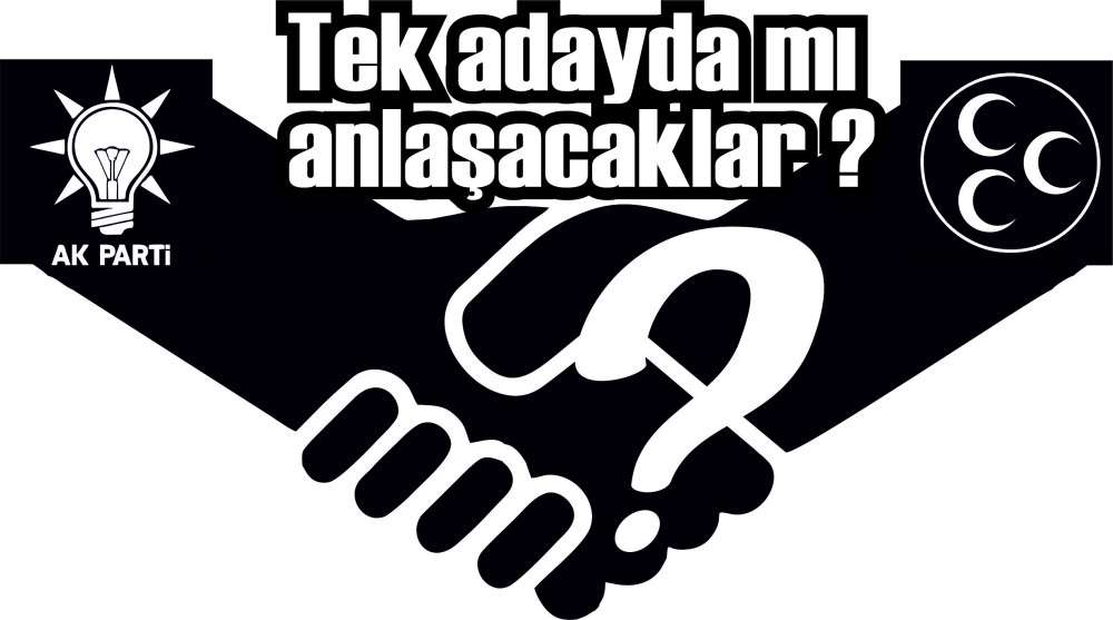Tek adayda mı anlaşacaklar ?